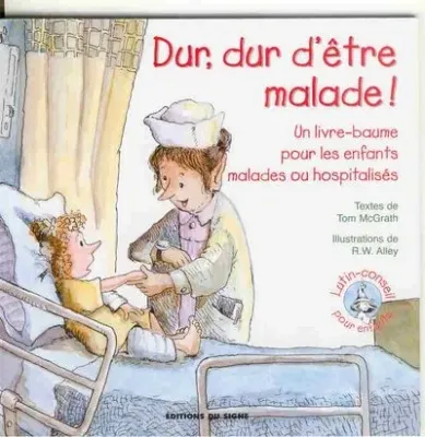 Dur dur d'être malade - Un livre baume pour les enfants malades ou hospitalisés, Collection:...