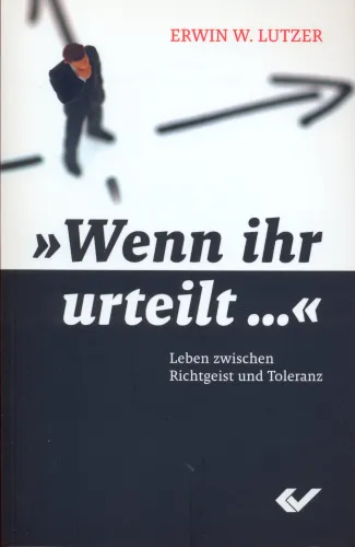 WENN IHR URTEILT - LEBEN ZWISCHEN RICHTGEIST UND TOLERANZ