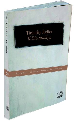 IL DIO PRODIGO- RISCOPRIRE IL CUORE DELLA FEDE CRISTIANA