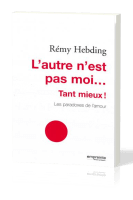 Autre n'est pas moi … tant mieux! (L') - Les paradoxes de l'amour