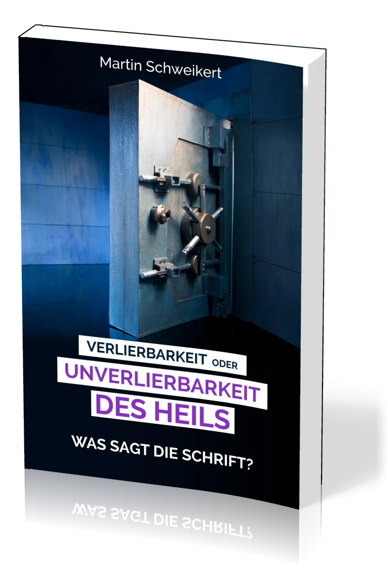 Verlierbarkeit oder Unverlierbarkeit des Heils - Was sagt die Schrift?
