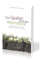 Das Spalier und der Weinstock - Umdenken, damit die Gemeinde geistliches Wachstum hervorbringt