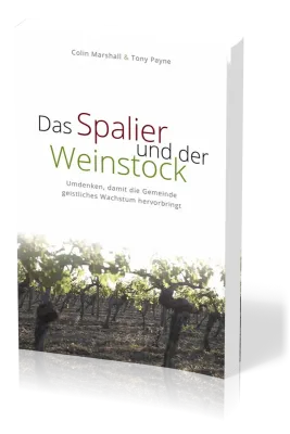 Das Spalier und der Weinstock - Umdenken, damit die Gemeinde geistliches Wachstum hervorbringt