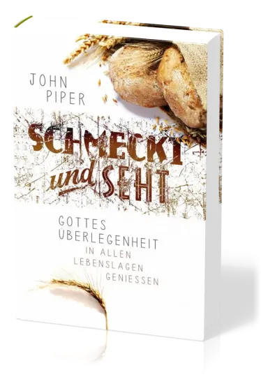 Schmeckt und seht - Gottes Überlegenheit in allen Lebenslagen geniessen