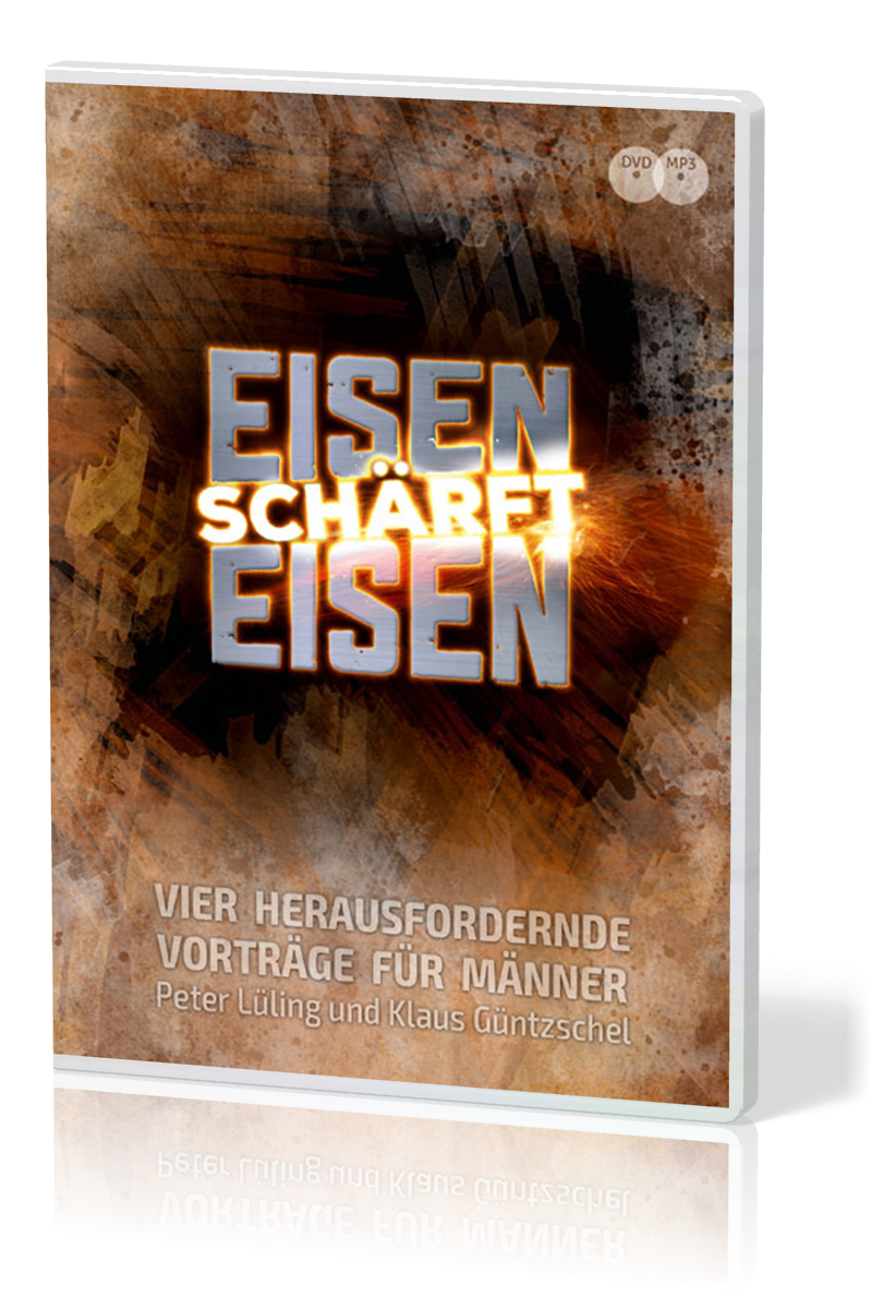 EISEN SCHÄRFT EISEN (DVD + MP3-CD) - VIER HERAUSFORDERNDE VORTRÄGE FÜR MÄNNER