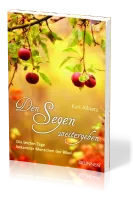 DEN SEGEN WEITERGEBEN - DIE LETZTEN TAGE BEKANNTER MENSCHEN DER BIBEL