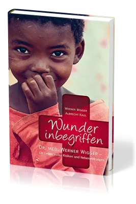 WUNDER INBEGRIFFEN - DR. MED. WERNER WIGGER - EIN LEBEN VOLLER RISIKEN UND NEBENWIRKUNGEN