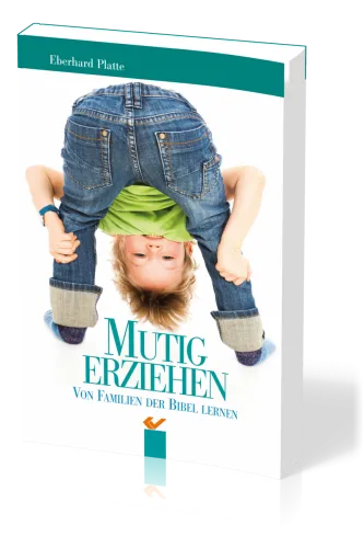 Mutig erziehen - Von Familien der Bibel lernen