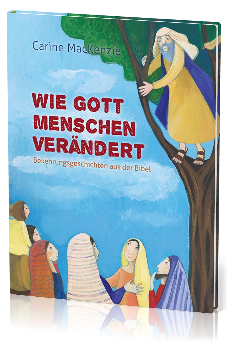 Wie Gott Menschen verändert - Bekehrungsgeschichten aus der Bibel