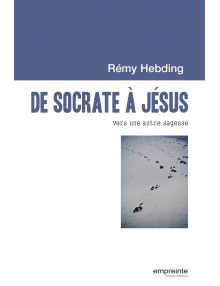 De Socrate à Jésus - Vers une autre sagesse