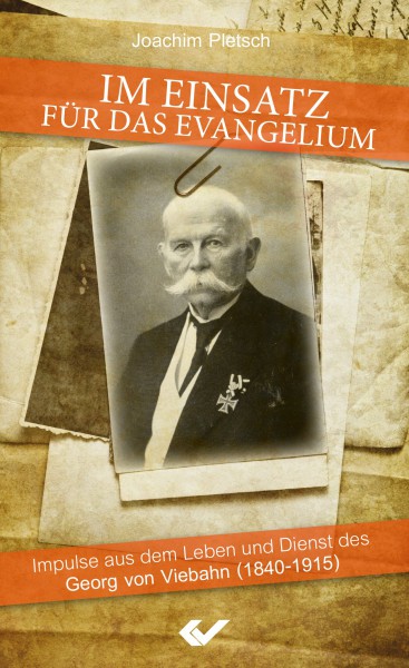 Im Einsatz für das Evangelium - Impulse aus dem Leben und Dienst des Georg von Viebahn (1840-1915)