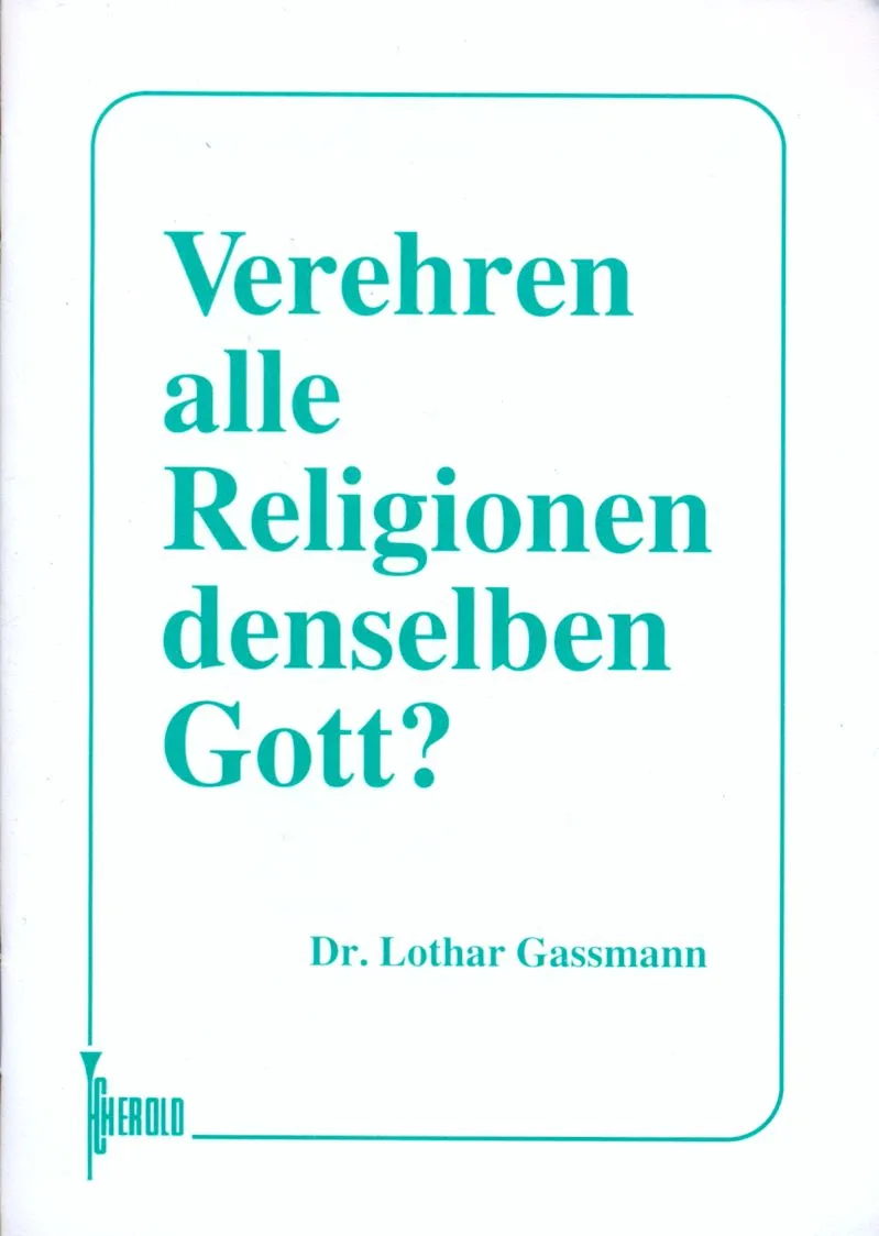 VEREHREN ALLE RELIGIONEN DEN GLEICHEN GOTT?