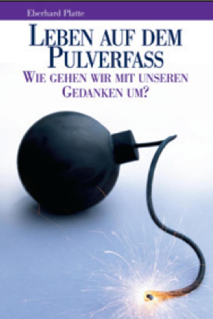 Leben auf dem Pulverfass? - Wie gehen wir mit unseren Gedanken um? - 2. Auflage