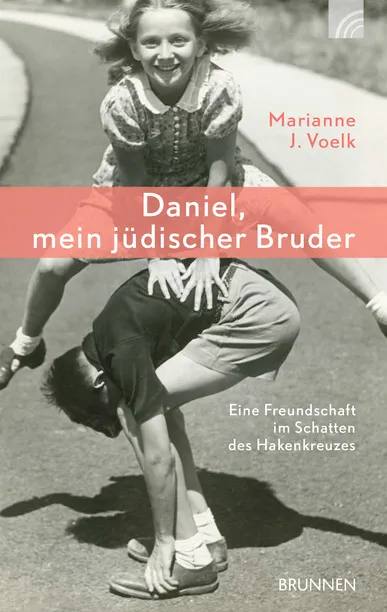 Daniel, mein jüdischer Bruder - Eine Freundschaft im Schatten des Hakenkreuzes