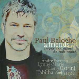 OUVRE LES YEUX DE MON COEUR [CD 2009] PAUL BALOCHE AND FRIENDS