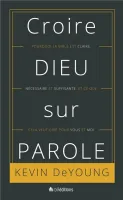 Croire Dieu sur parole - Pourquoi la Bible est claire, nécessaire et suffisante, et ce que cela...
