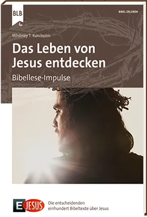 Das Leben von Jesus entdecken - Bibellese-Impulse - E-Jesus