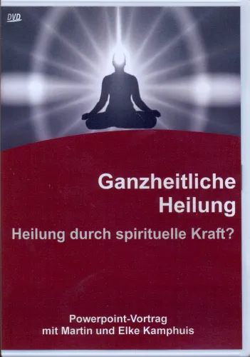 Ganzheitliche Heilung - Heilung durch spirituelle Kraft?