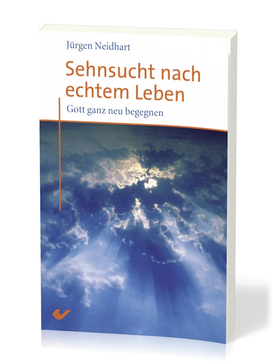 Sehnsucht nach echtem Leben - Gott ganz neu begegnen
