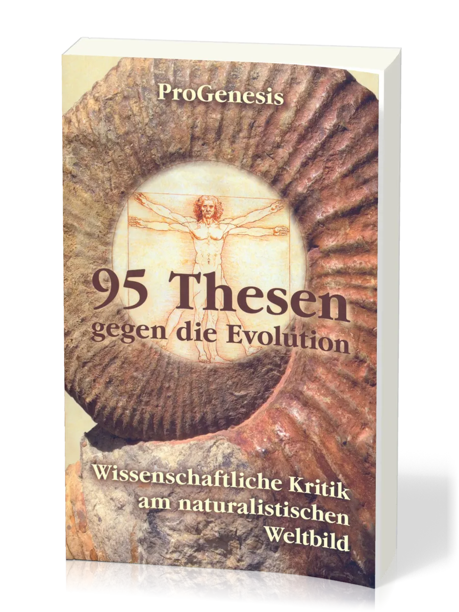 95 Thesen gegen die Evolution - Wissenschaftliche Kritik am naturalistischen W