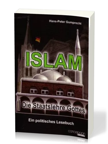ISLAM, Die Staatslehre Gottes - Ein politisches Lesebuch