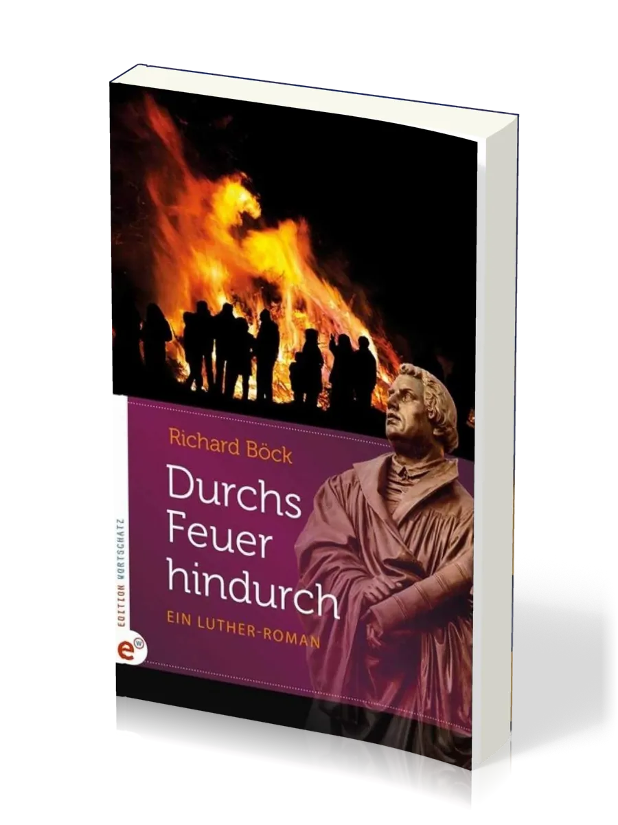 DURCHS FEUER HINDRUCH - EIN LUTHER-ROMAN