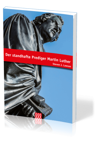 DER STANDHAFTE PREDIGER MARTIN LUTHER