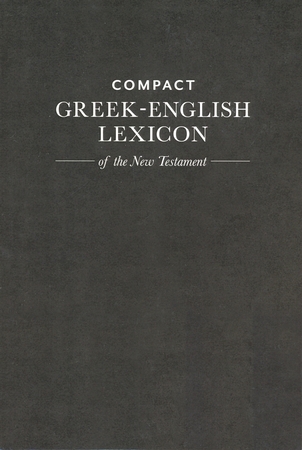 COMPACT GREEK-ENGLISH LEXICON OF THE NEW TESTAMENT