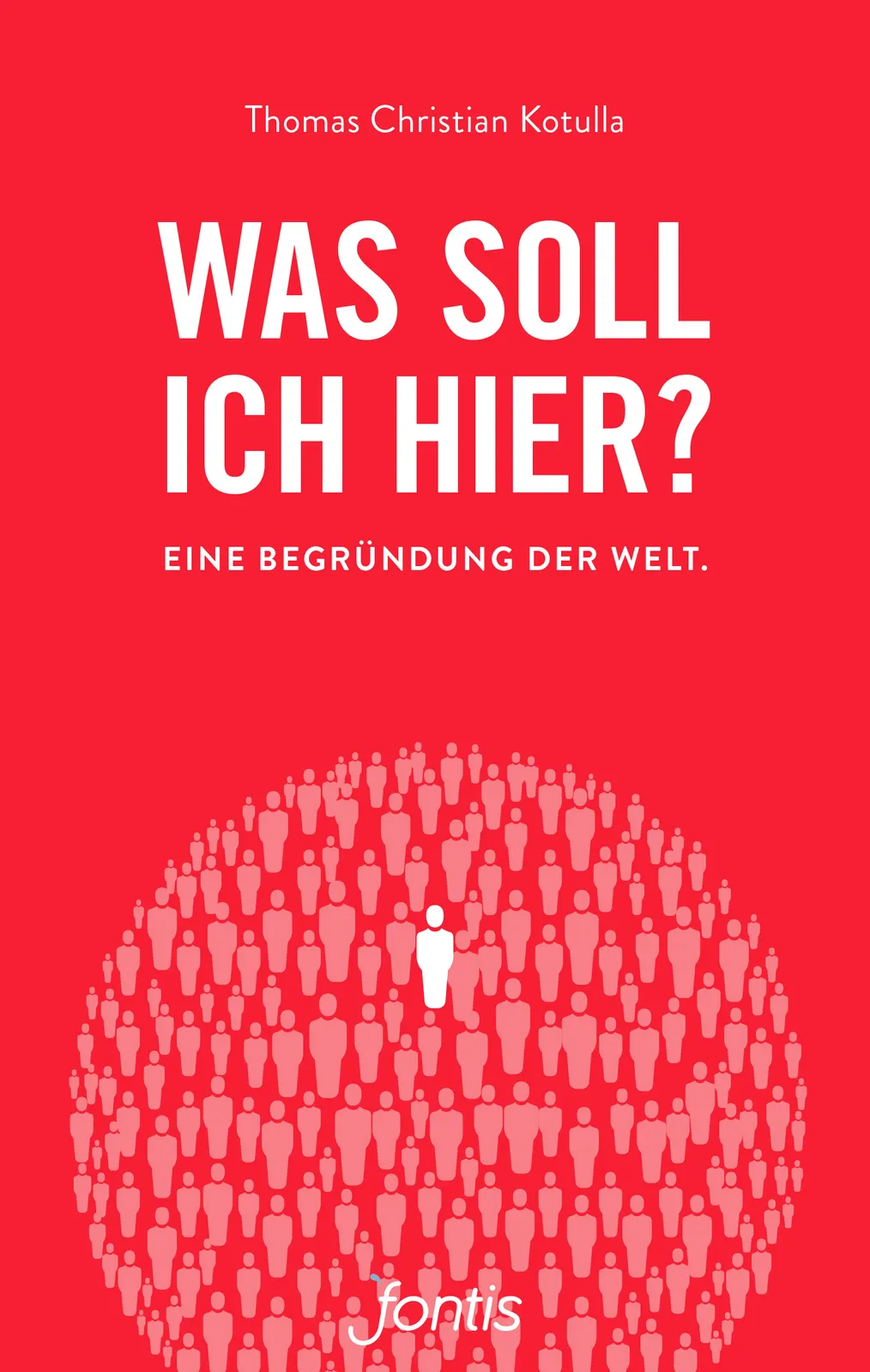 Was soll ich hier? Eine Begründung der Welt