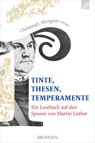 TINTE, THESEN, TEMPERAMENTE - EIN LESEBUCH AUF DEN SPUREN VON MARTIN LUTHER