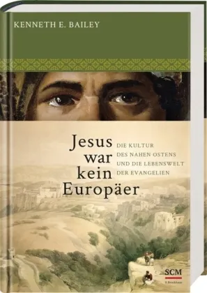 JESUS WAR KEIN EUROPÄER - DIE KULTUR DES NAHEN OSTERNS U. DIE LEBENSWELT DER EVANGELIEN