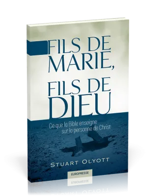 Fils de Marie, fils de Dieu - Ce que la Bible enseigne sur la personne de Christ
