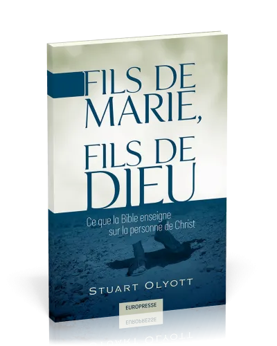 Fils de Marie, fils de Dieu - Ce que la Bible enseigne sur la personne de Christ