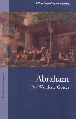 ABRAHAM - DER WANDERER GOTTES