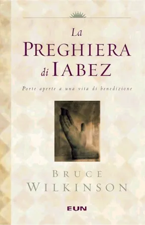 Preghiera di Iabez (La) - Porte aperte a una vita di benedizione (italien)