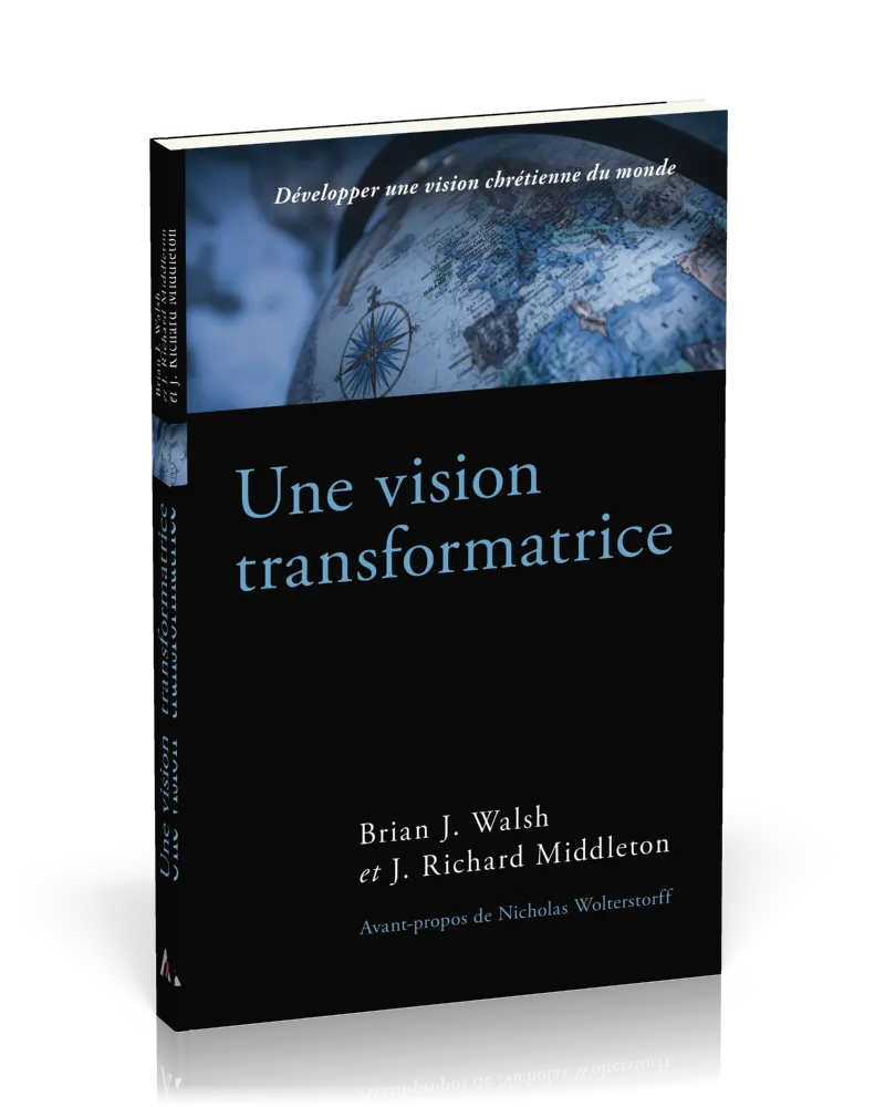 Une vision transformatrice - Développer une vision chrétienne du monde