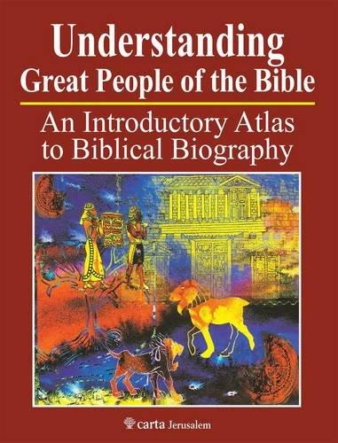 UNDERSTANDING GREAT PEOPLE OF THE BIBLE - AN INTRODUCTORY ATLAS TO BIBLICAL BIOGRAPHY