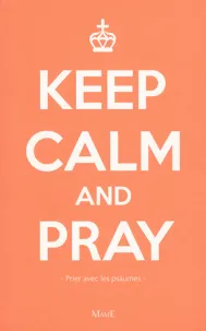 Keep calm and pray - Prier avec les Psaumes