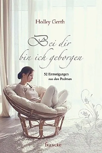 BEI DIR BIN ICH GEBORGEN - 52 ERMUTIGUNGEN AUS DEN PSALMEN