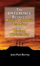 DIFFERENCE BETWEEN ROMAN CATHOLIC TEACHING AND BIBLICAL CHRISTIANITY