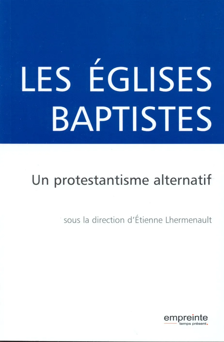 Églises baptistes (Les) - Un protestantisme alternatif