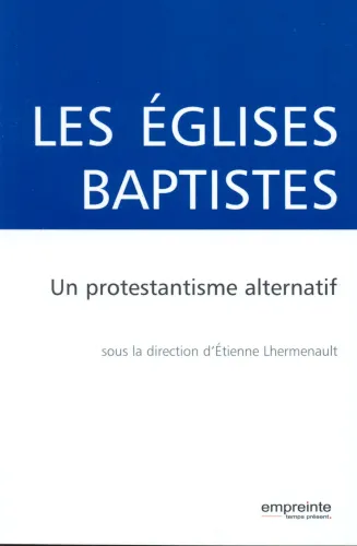 Églises baptistes (Les) - Un protestantisme alternatif
