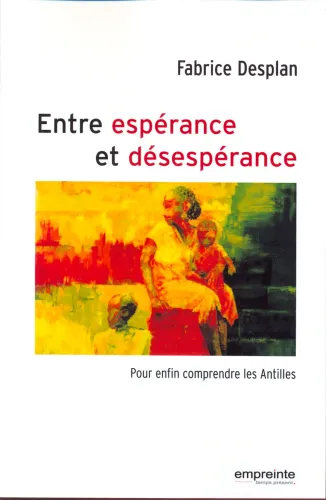 Entre espérance et désespérance  - Pour enfin comprendre les Antilles