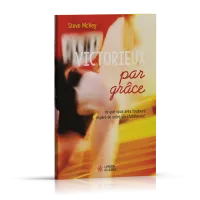 Victorieux par grâce - Ce que vous avez toujours espéré de votre vie chrétienne!