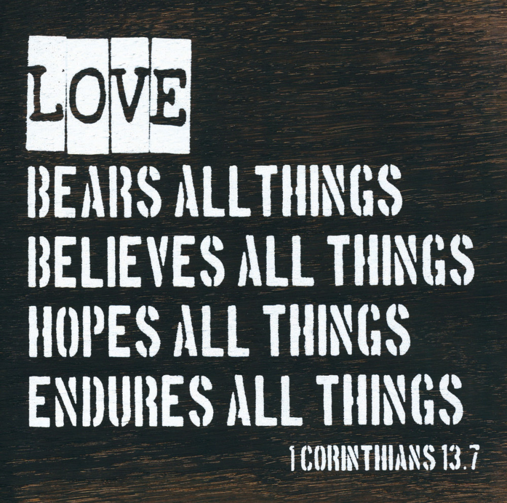 LOVE BEARS ALL THINGS (WOODPLOCK - 1COR.13:7)