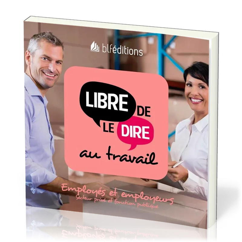 Libre de le dire au travail  - Employés et employeurs. Secteur privé et fonction publique