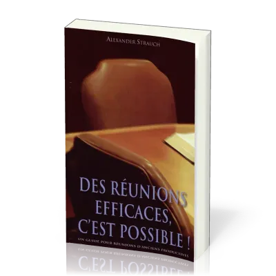 Des réunions efficaces, c'est possible! - Un guide pour réunions d'anciens productives