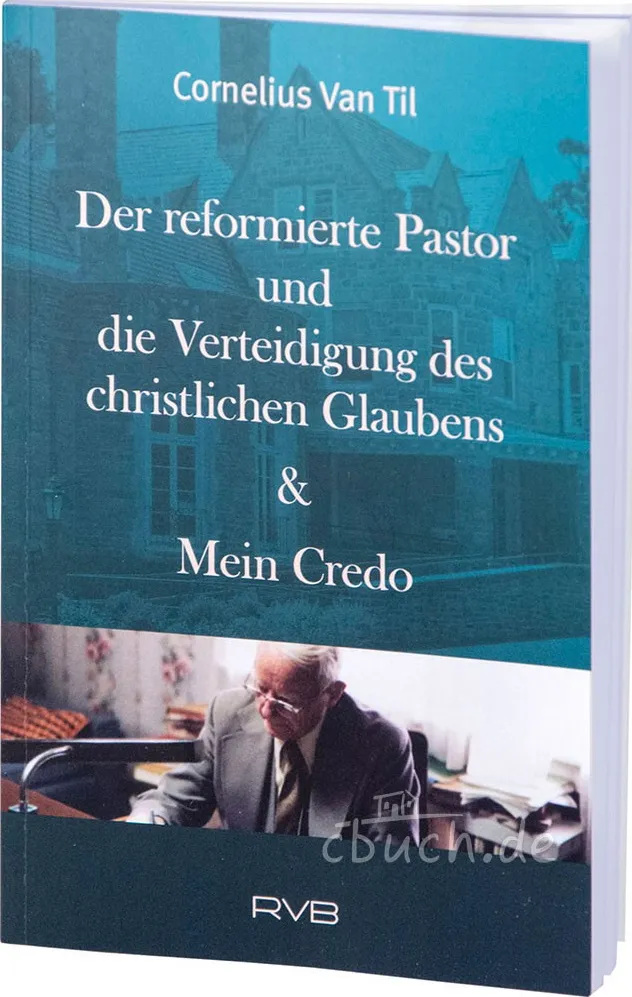 Der reformierte Pastor und die Verteidigung des christlichen Glaubens & Mein Credo
