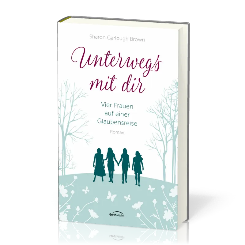 Unterwegs mit dir - Vier Frauen auf einer Glaubensreise Band 1