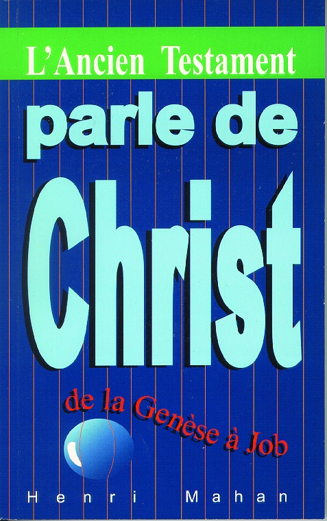 Ancien Testament parle de Christ de la Genèse à Job (L')